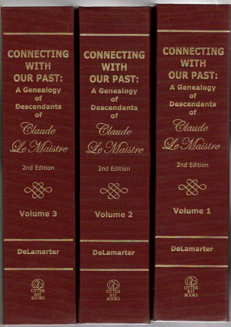 Connecting With Our Past: A Genealogy of Descendants of Claude Le Maistre Volume 1-3 (three volumes)
