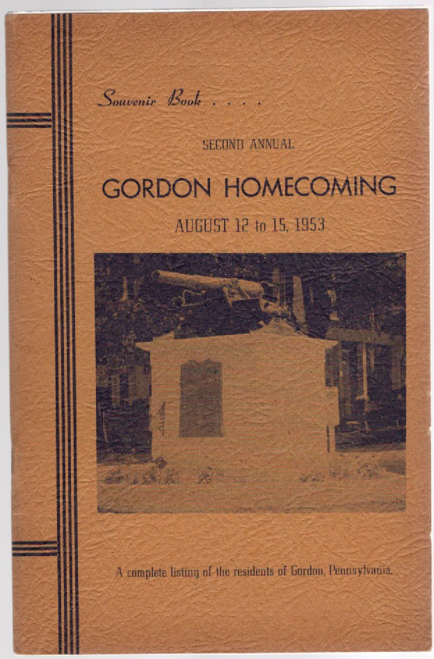 Souvenir Book Second Annual Gordon Homecoming August 12 to 15, 1953 A complete listing of the residents of Gordon, Pennsylvania