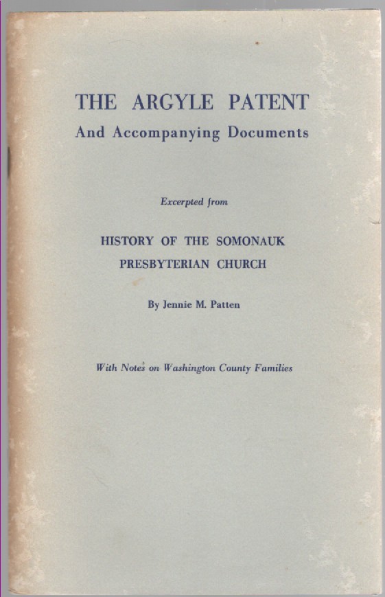 The Argyle Patent and Accompanying Documents Excerpted from History of the Somonauk Presbyterian Church With Notes on Washington County Families