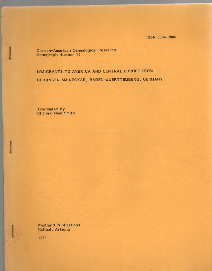Immigrants to America and Central Europe from Beihingen Am Necker, Baden- Wuerttemberg, Germany 1727-1934 (German-American Genealogical Research Monograph No. 11)