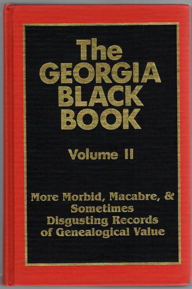 The Georgia Black Book Volume II More Morbid, Macabre & Sometimes Disgusting Records of Genealogical Value-just when you thought it was safe to get back into genealogy