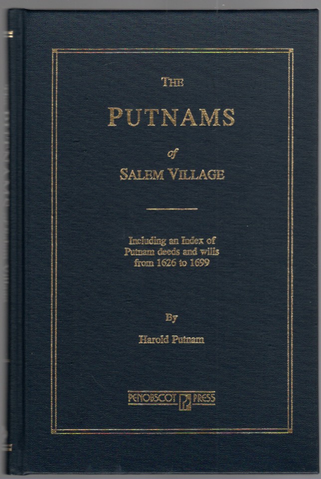 The Putnams of Salem Village Including an Index of Putnam deeds and wills from 1626 to 1699