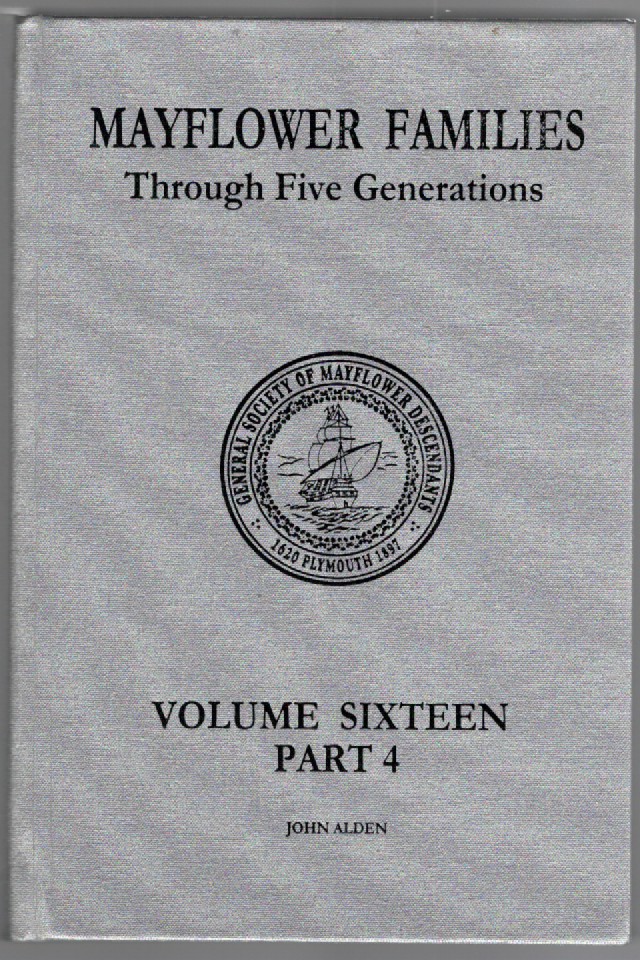Mayflower Families Through Five Generations Descendants of the Pilgrims Who Landed at Plymouth, Mass., December 1620 Volume 16, Part 4 Family of John Alden Fifth Generation Descendants of his daughter Ruth (Alden) Bass
