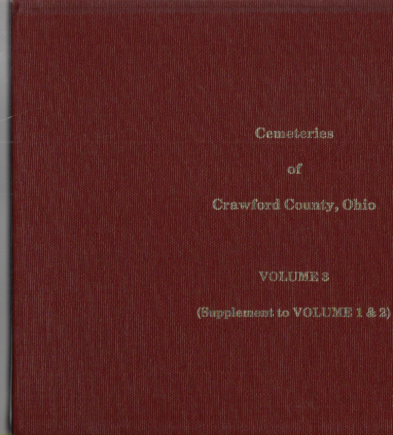 Cemeteries of Crawford County, Ohio Volume III (Supplement to Vols. I & II)