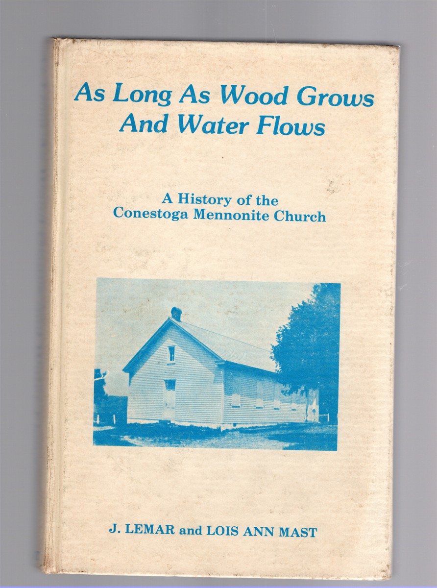 As Long As Wood Grows and Water Flows A History of the Conestoga Mennonite Church
