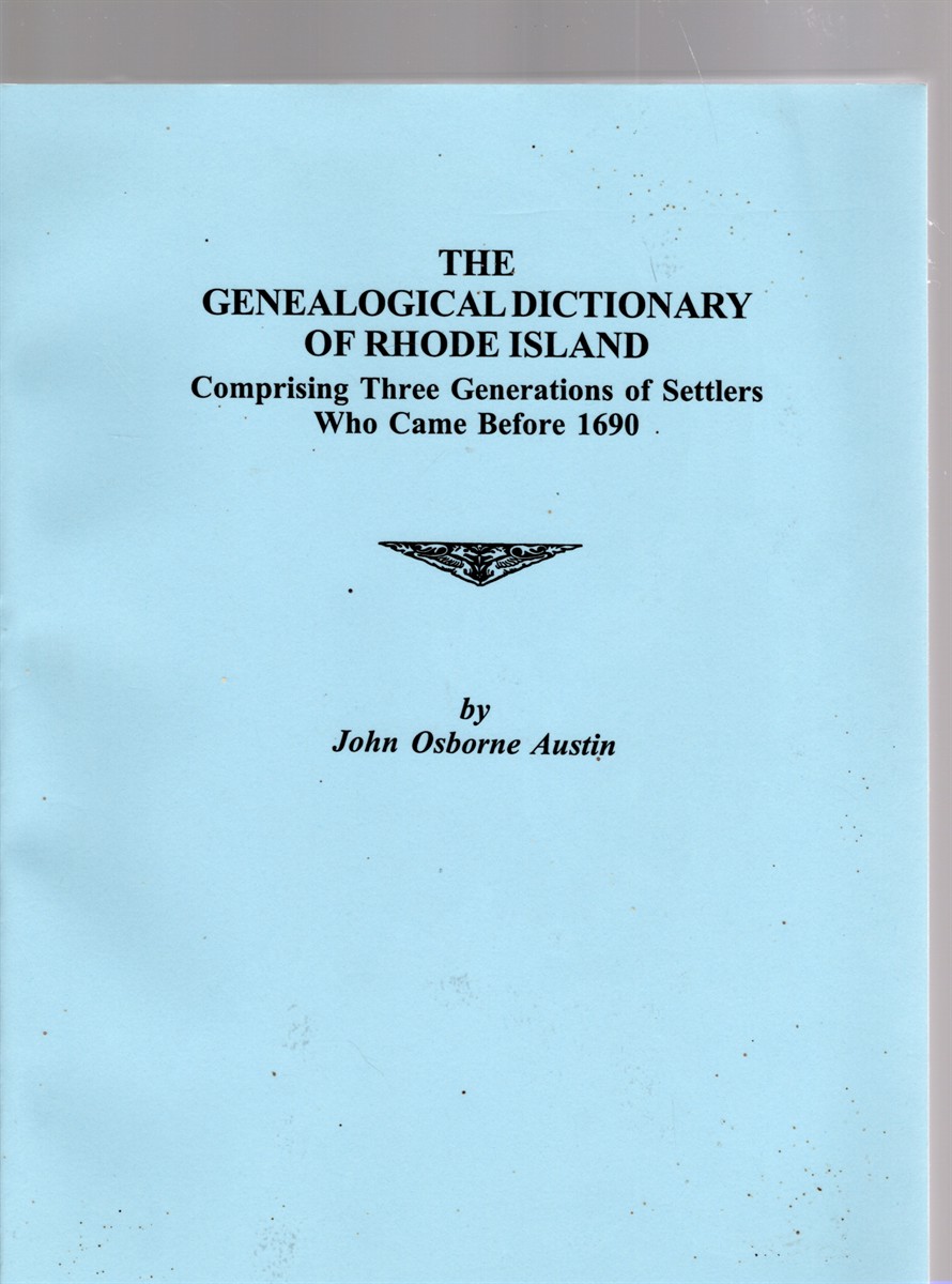 The Genealogical Dictionary of Rhode Island; Comprising Three Generations of Settlers Who Came Before 1690 (With Many Families Carried to the Fourth Generation)