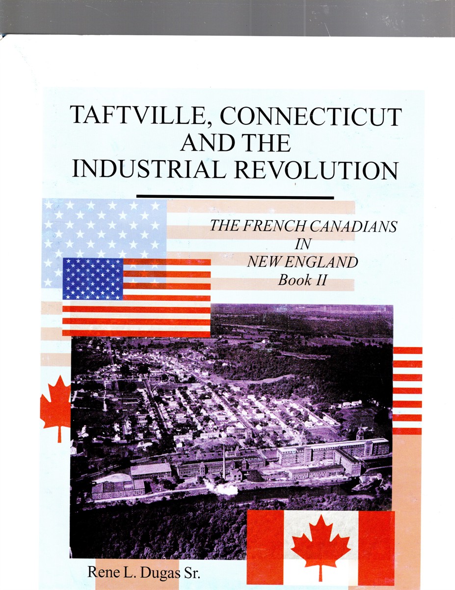 Taftville, Connecticut and the Industrial Revolution: The French-Canadians in New England Book II