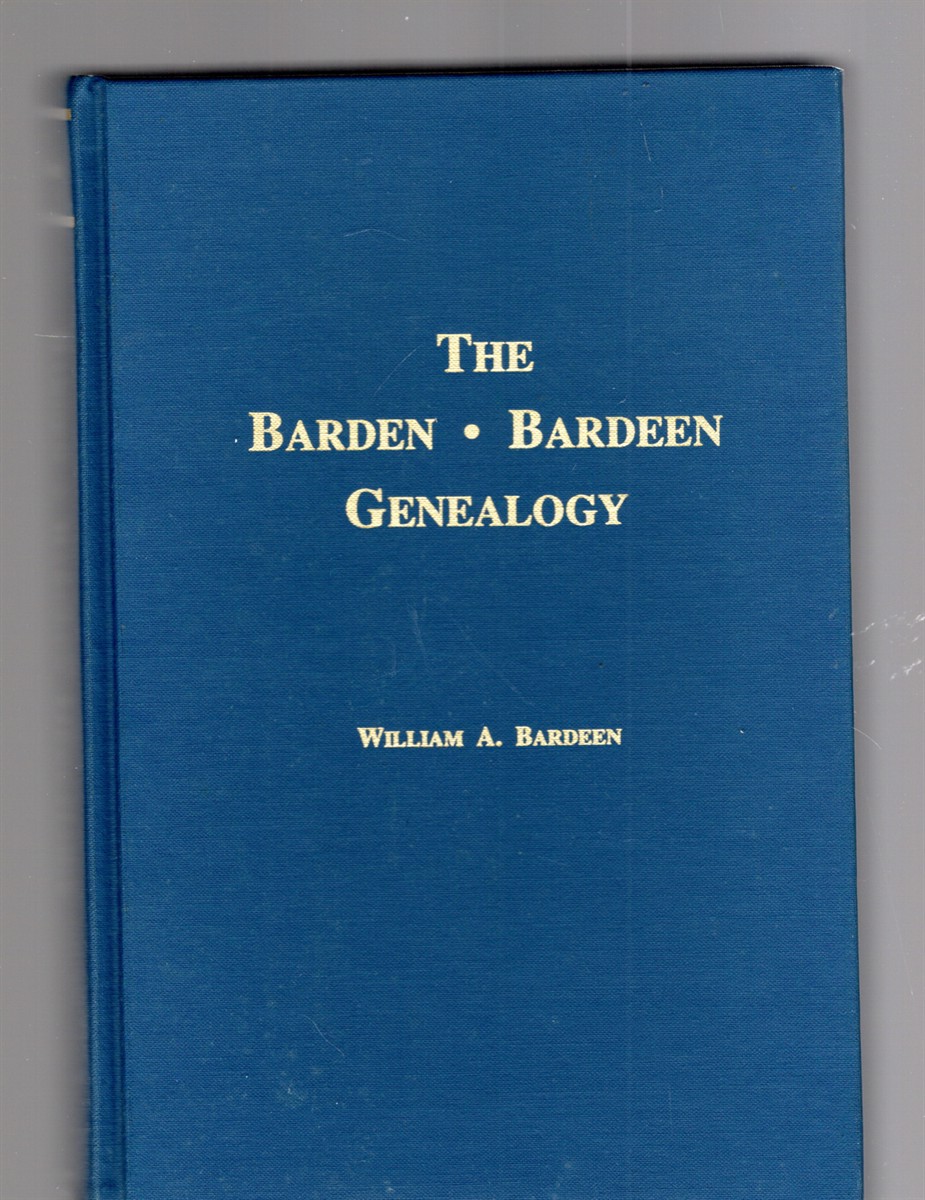 The Barden-Bardeen Genealogy A Revision of The Barden Genealogy A Manuscript (1958) by Leon R. Brown of Rochester, New York