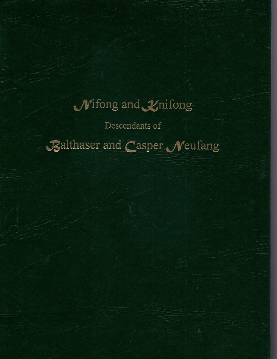 Nifong and Knifong Descendants of Balthaser and Casper Neufang 250 Years of Family History in America 1748 to 1998