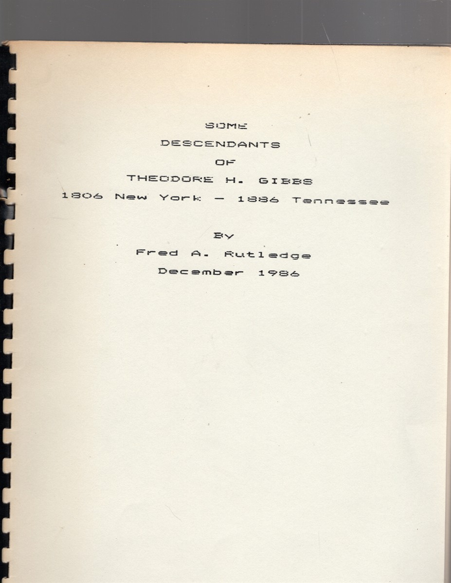 Some Descendants of Theodore H. Gibbs 1806 New York - 1886 Tennessee