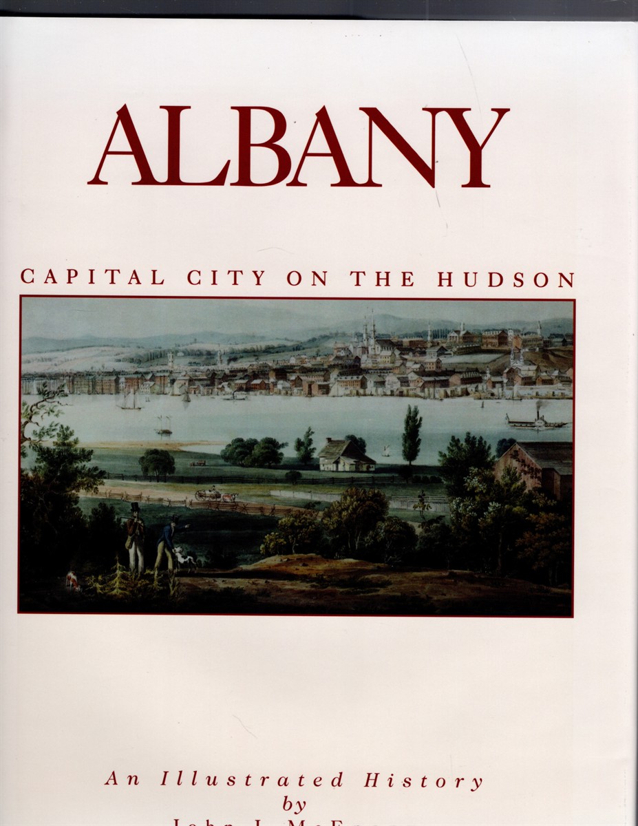 Albany Capital City on the Hudson An Illustrated History