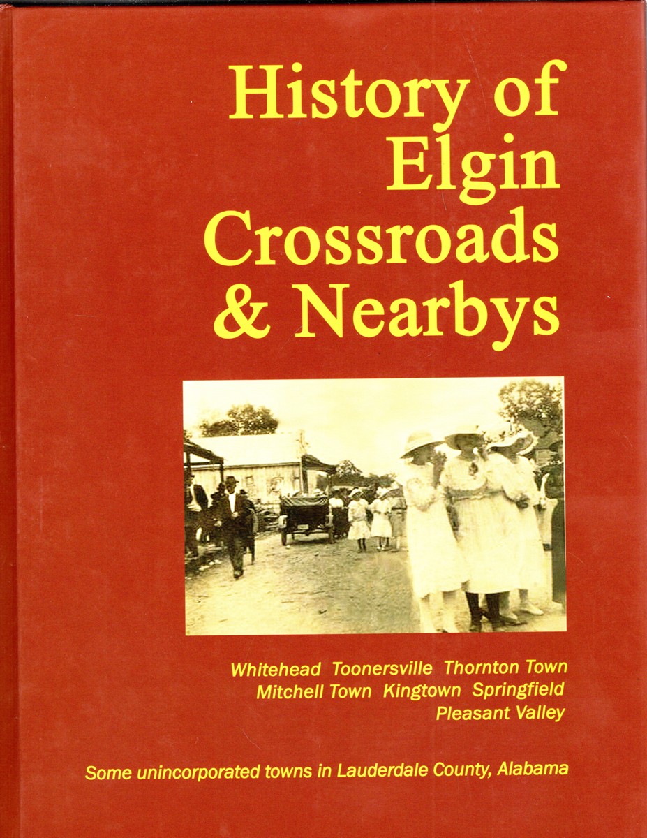 History of Elgin Crossroads & Nearbys Whitehead, Toonersville, Thornton Town, Mitchell Town, Kingtown, Springfield, Pleasant Valley Some unincorporated towns in Lauderdale County, Alabama