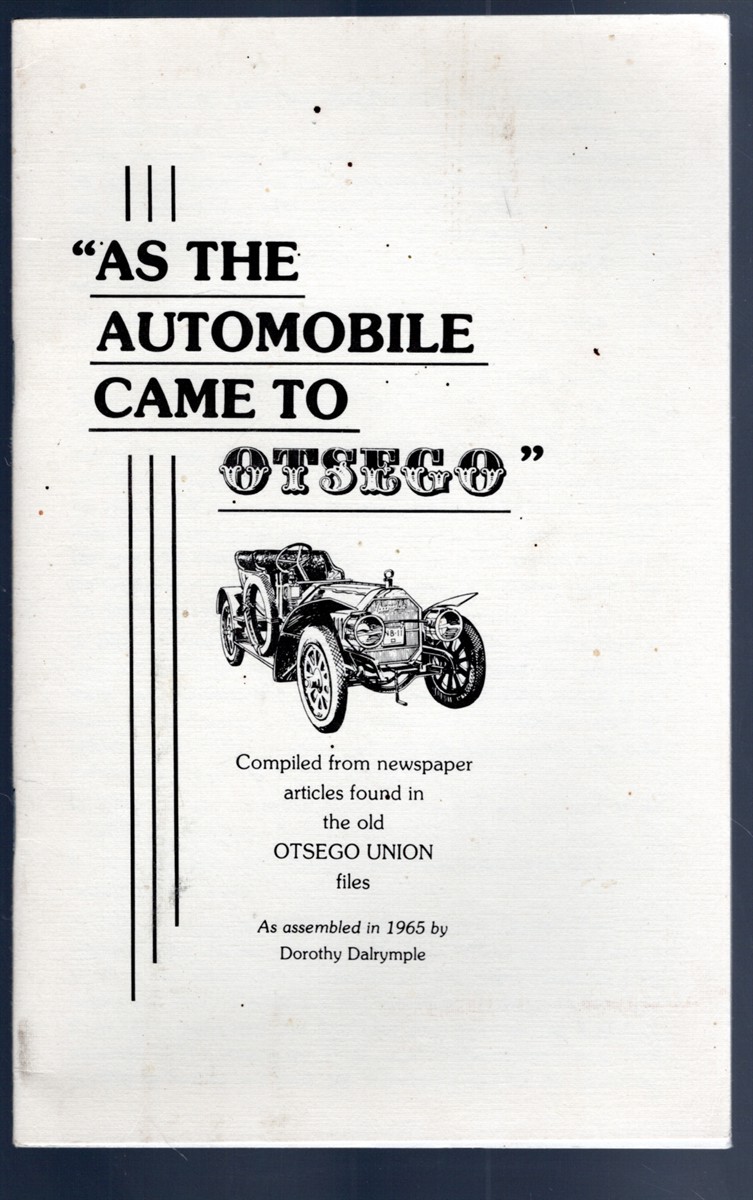 As the Automobile Came to Otsego Compiled from newspaper articles found in the old Otsego Union files as assembled in 1965