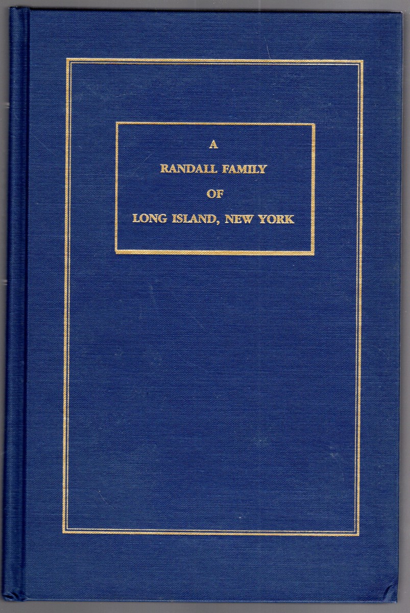 A Randall Family of Long Island, New York 1667-1989 Record of the Descendants of Samuel Randall of Ridge, Long Island, New York