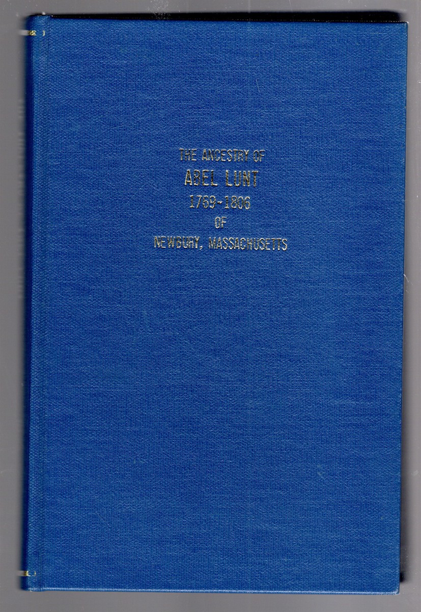The Ancestry of Abel Lunt 1769-1806 of Newbury, Massachusetts