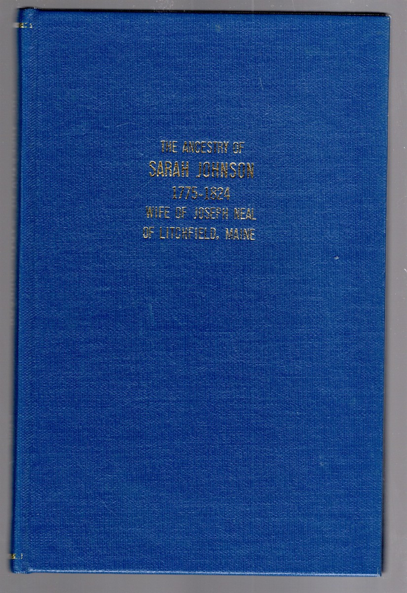The Ancestry of Sarah Goodwin 1775-1824 Wife of Joseph Neal of Litchfield, Maine