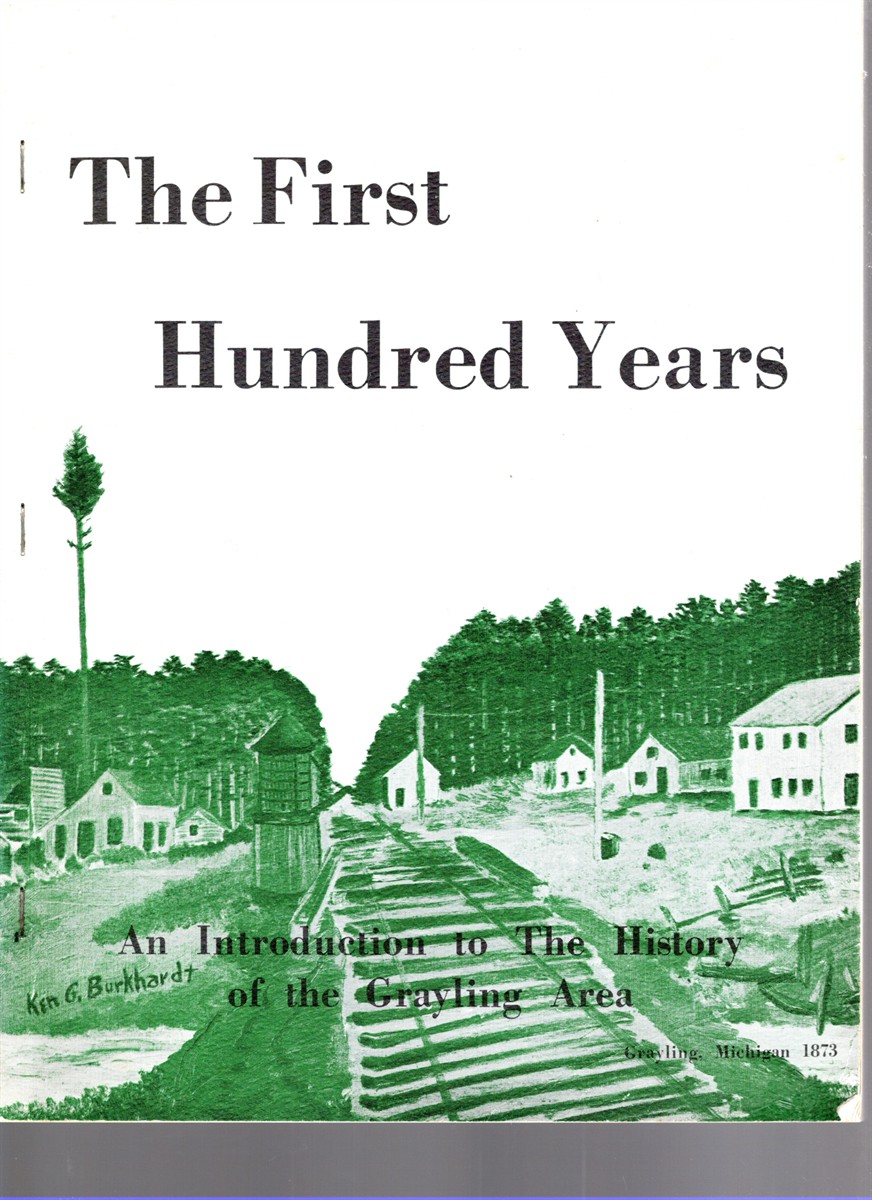 The First Hundred Years An Introduction to the History of the Grayling Area