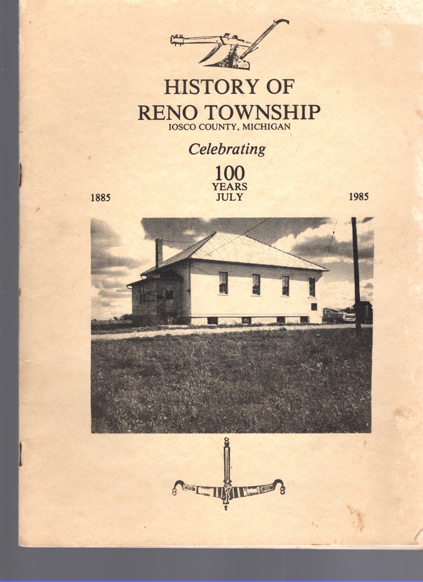 Image for History of Reno Township Iosco County, Michigan Celebrating 100 Years 1885-1985 History of Reno Township Iosco County, Michigan Celebrating 100 Years 1885-1985
