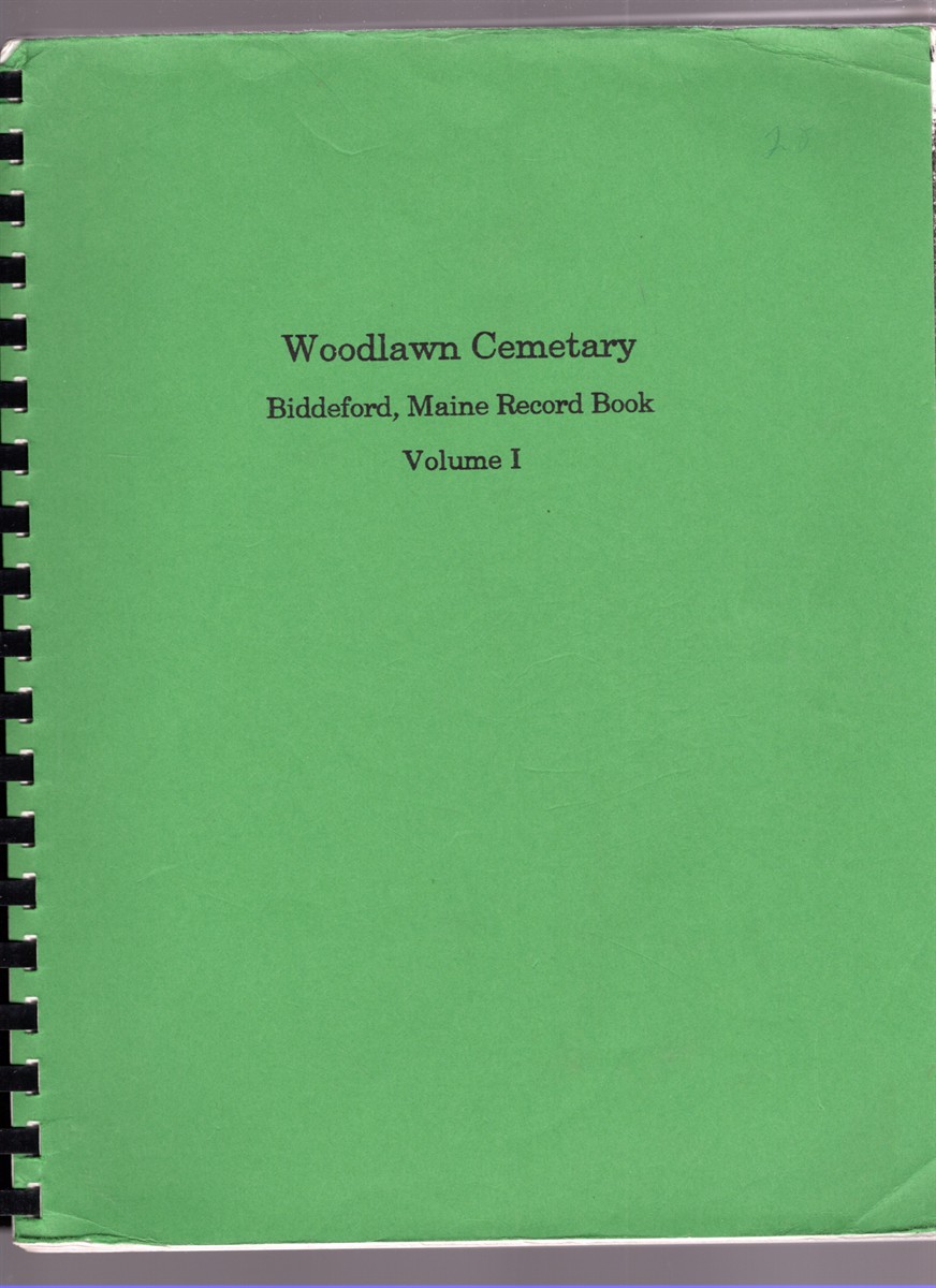 The Biddeford (Maine) Record Book Volume I (Woodlawn Cemetery)