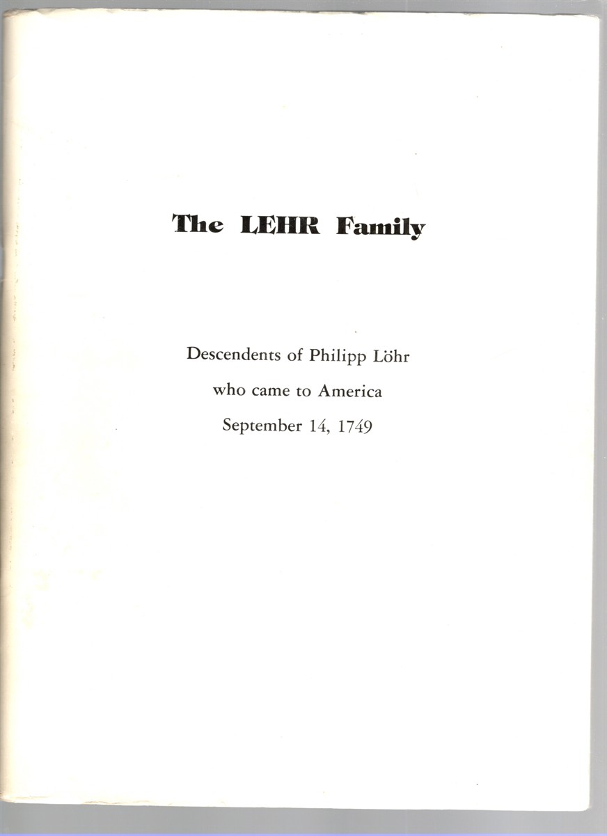 The Lehr Family The Descendants of Philipp Lohr Who Came to America September 14, 1749