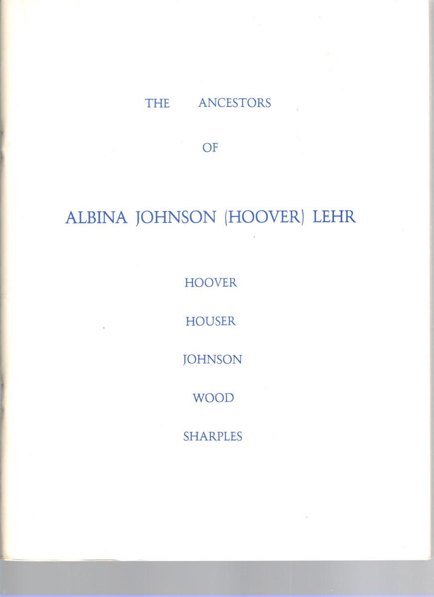 The Ancestors of Albina Johnson (Hoover) Lehr: Hoover, Houser, Johnson, Wood Sharples