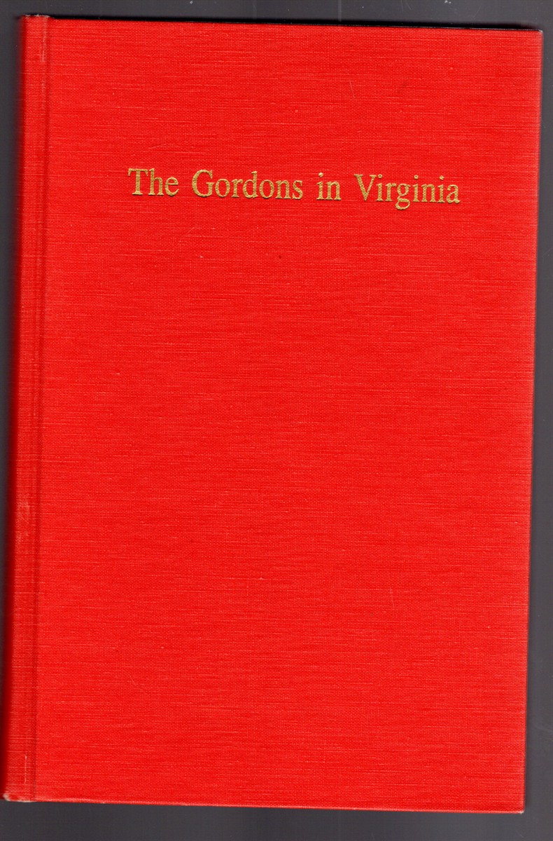 Gordons in Virginia With Notes on Gordons of Scotland and Ireland