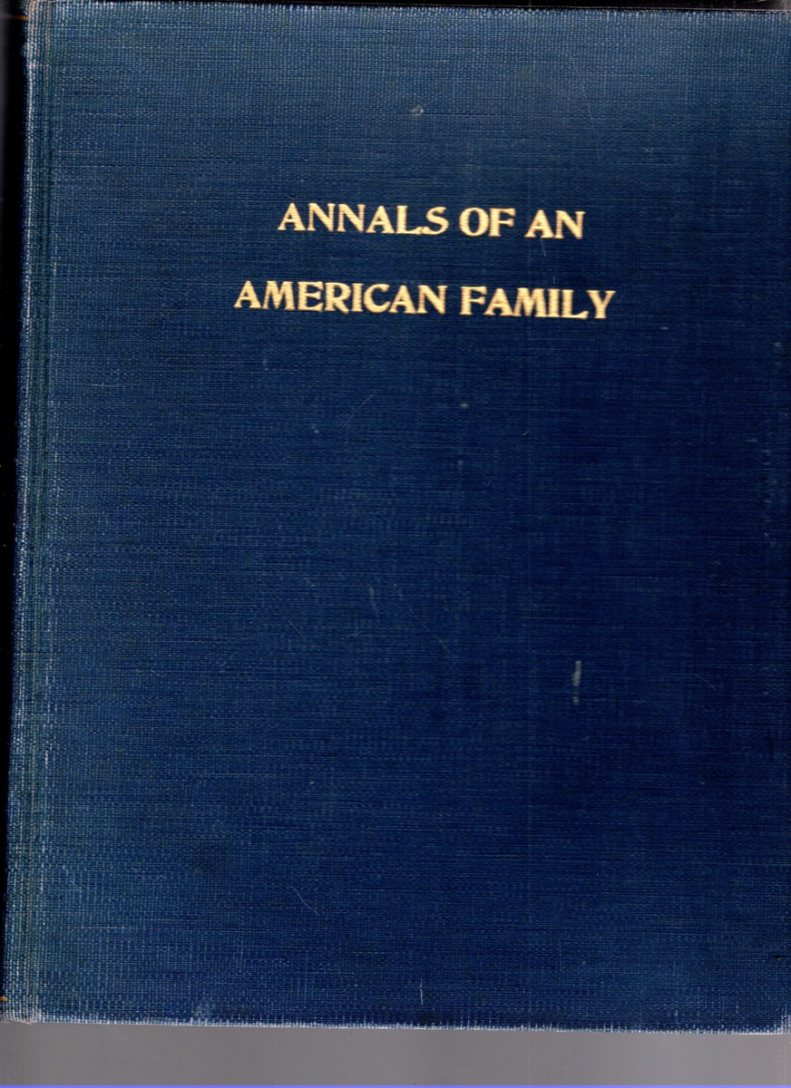 Annals of an American Family A Chronicle of the Lives and Times of Successive Generations from Merging Pioneer Lines of the Richardson and Smith Families