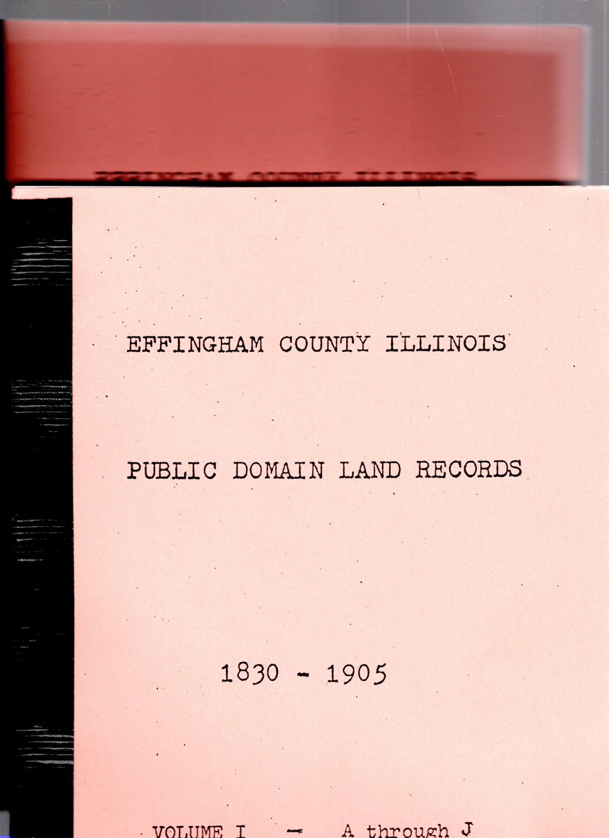 Effingham County, Illinois Public Domain Land Sales 1836 Through 1899 Volume I-II (two volumes)