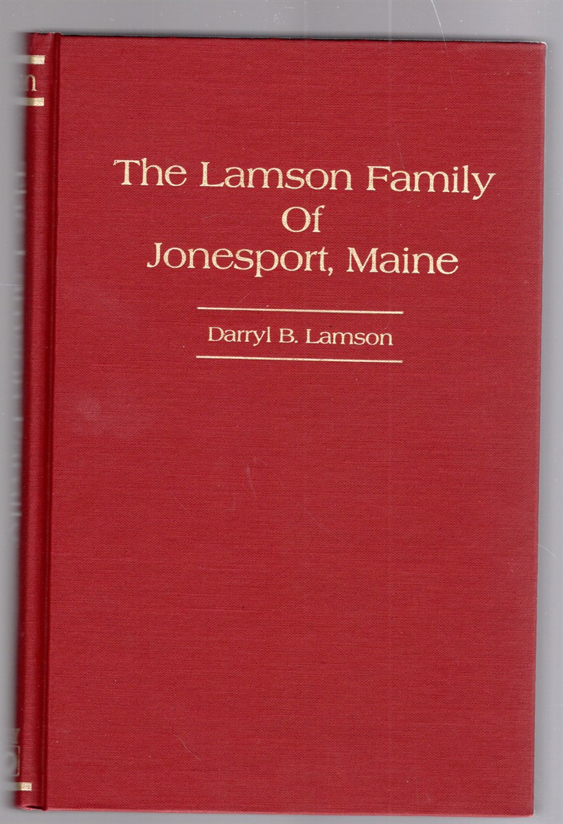 The Lamson Family of Jonesport, Maine The Descendants and Ancestors of Capt. Reuben & Sophronia (Dobbins) Lamson of Jonesport, Maine