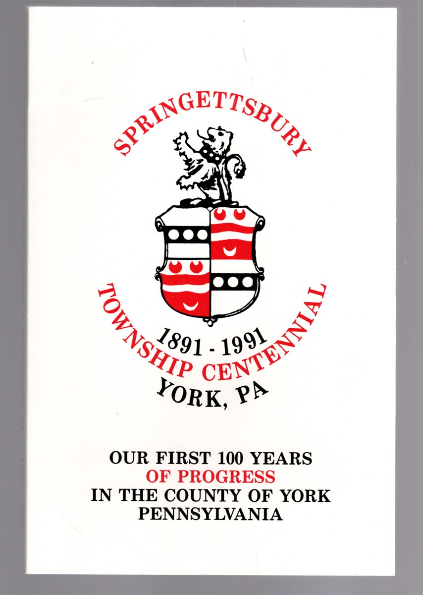 Springettsbury Township Centennial 1891-1991, York, PA Our First 100 Years of Progress in the County of York Pennsylvania