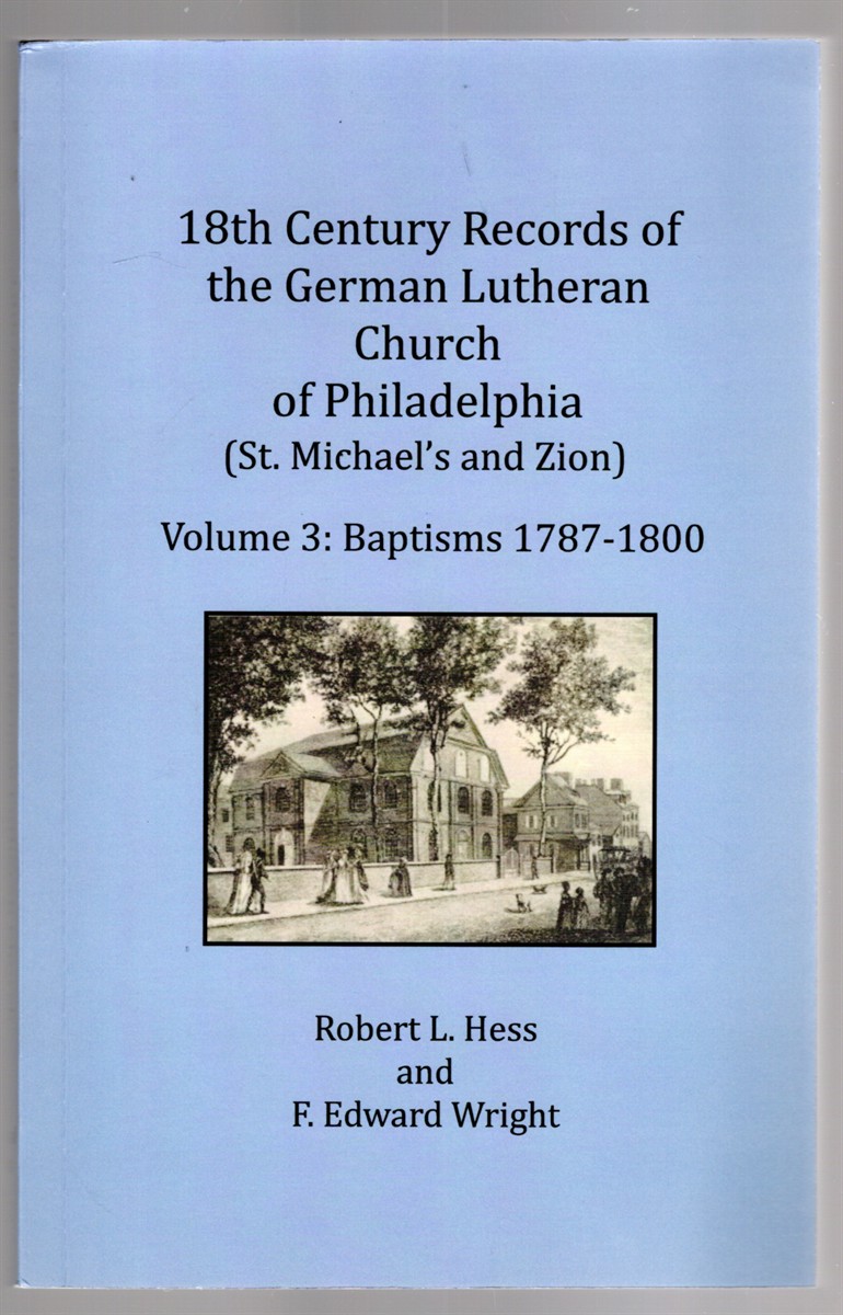 18th Century Records of the German Lutheran Church of Philadelphia (St. Michael's and Zion) Volume 3: Baptisms 1787-1800