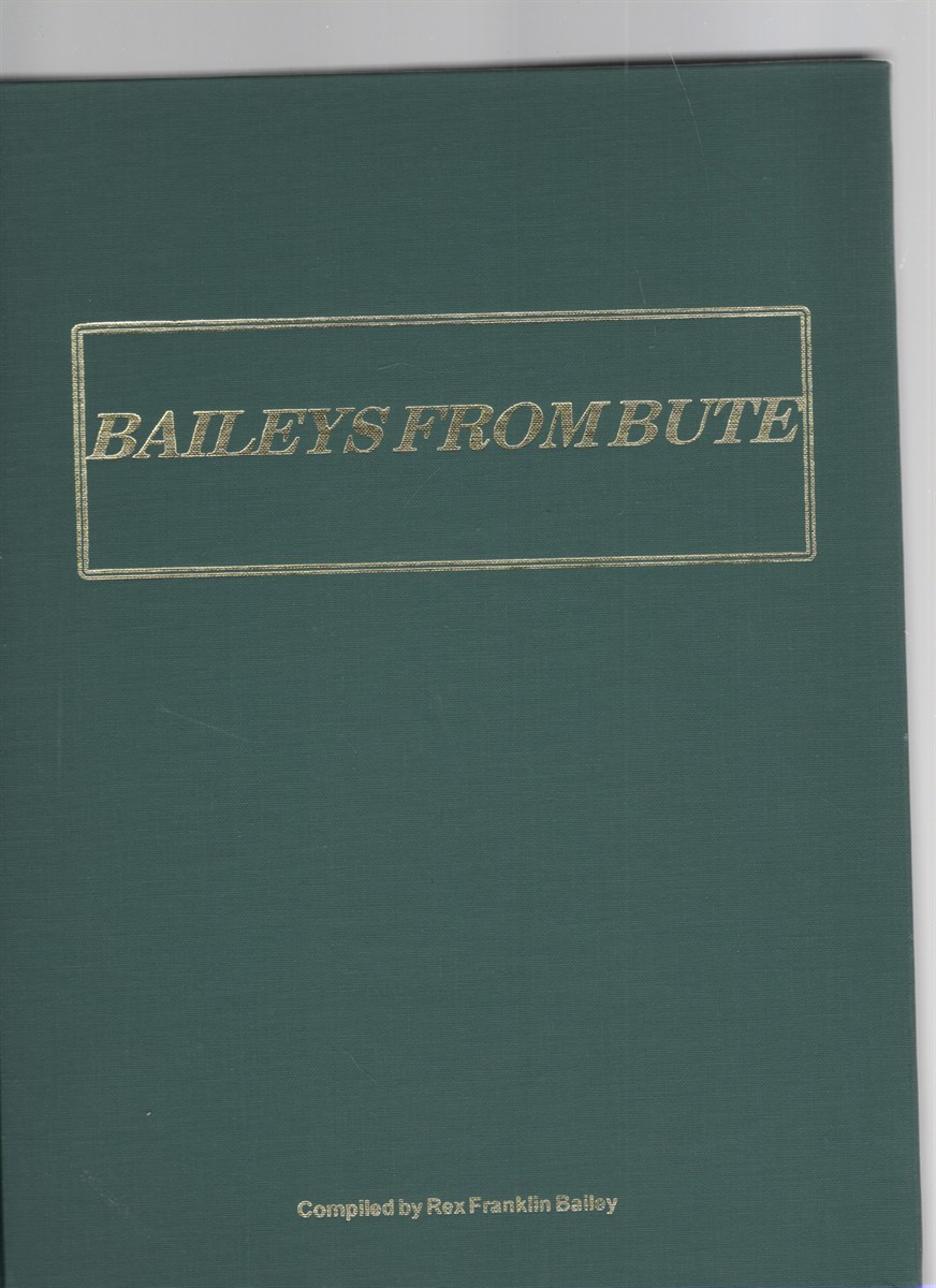 Baileys from Bute featuring the genealogy of the two sons of James Bailey, William Fleming Bailey, Sr., The Revolutionary Soldier and Kennedy Bailey
