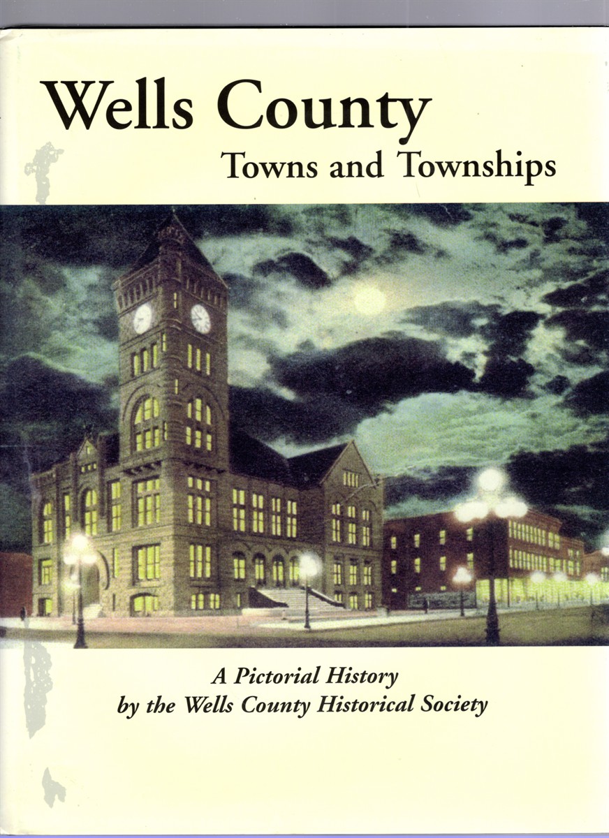 Wells County Towns and Townships A Pictorial History