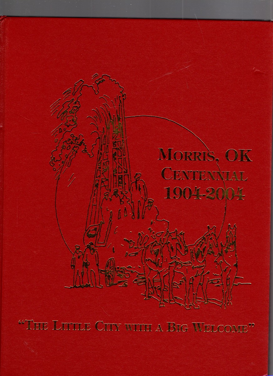 Image for Morris, OK Centennial 1904-2004 The Little City With a Big Welcome Morris, OK Centennial 1904-2004 The Little City With a Big Welcome