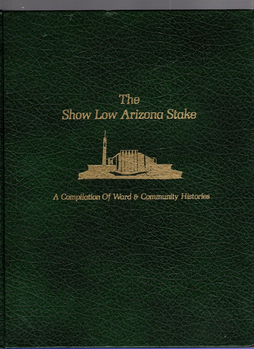 Image for The Show Low Arizona Stake A Compilation of Ward & Community Histories The Show Low Arizona Stake A Compilation of Ward & Community Histories