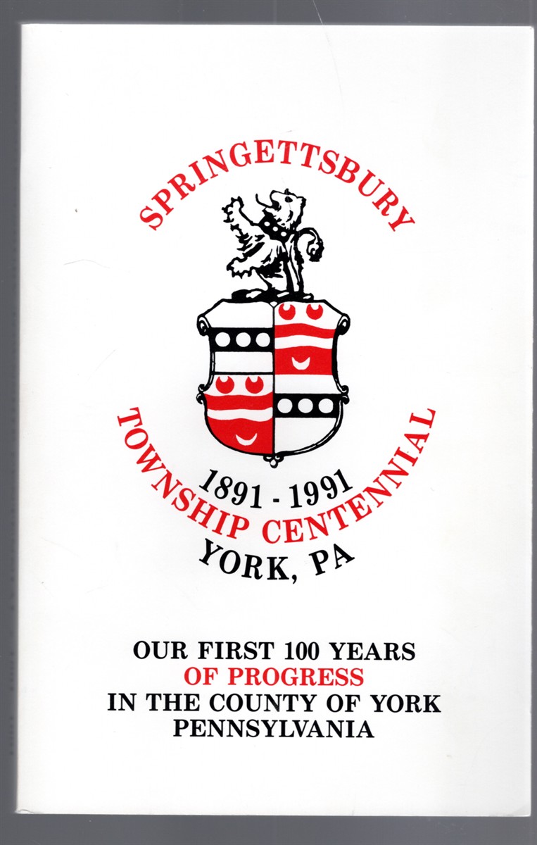 Springettsbury Township Centennial 1891-1991, York, PA Our First 100 Years of Progress in the County of York Pennsylvania