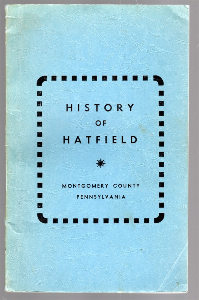 Image for History of Hatfield Montgomery County Pennsylvania History of Hatfield Montgomery County Pennsylvania