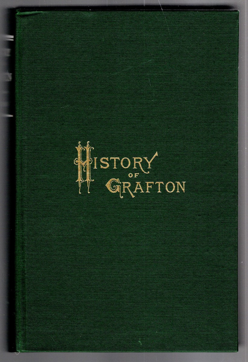 History of Grafton, Worcester County, Massachusetts, From Its Early Settlement by the Indians in 1647 to the Present Time, 1879. Including the Genealogies of Seventy-Nine of the Older Families