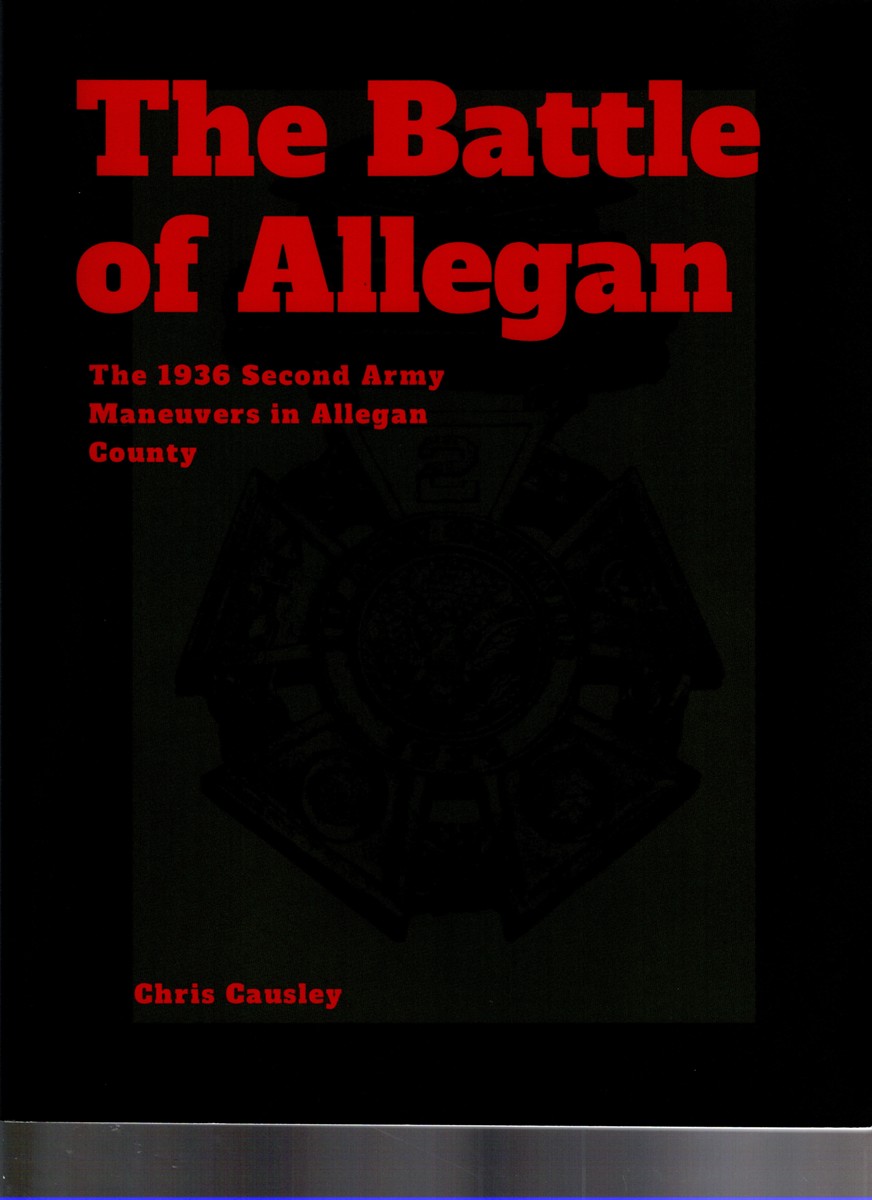 Image for The Battle of Allegan The 1936 Second Army Maneuvers in Allegan County The Battle of Allegan The 1936 Second Army Maneuvers in Allegan County
