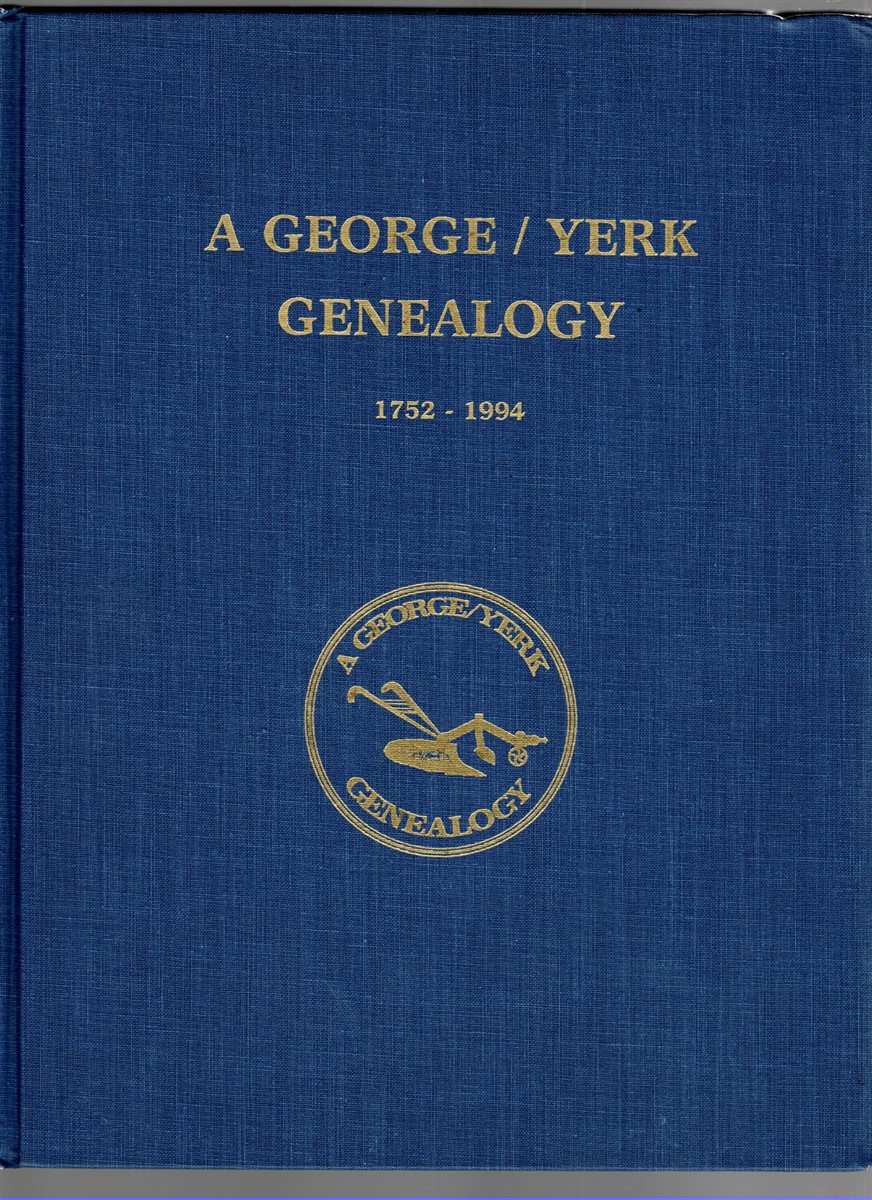 Image for A George/Yerk Genealogy Through the Lorence Yerk - Carolina Fluck line A George/Yerk Genealogy Through the Lorence Yerk - Carolina Fluck line