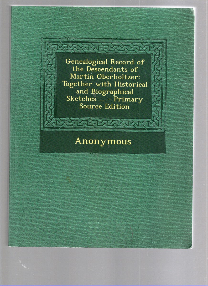 A Genealogical Record of the Descendants of Martin Oberholtzer Together With Historical and Biographical Sketches/A Genealogical Record of the Descendants of William Nash of Bucks County, Pennsylvania