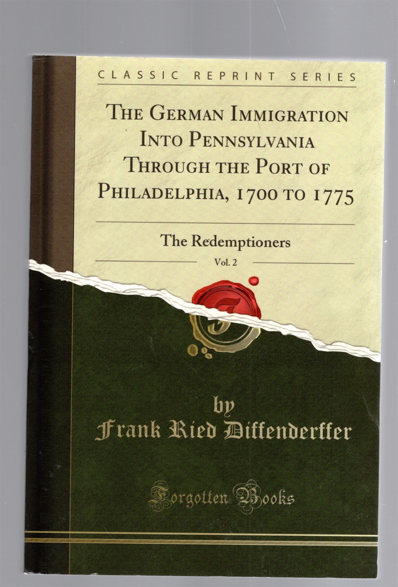 The German Immigration Into Pennsylvania Through the Port of Philadelphia from 1700 to 1775 Part II The Redemptioners