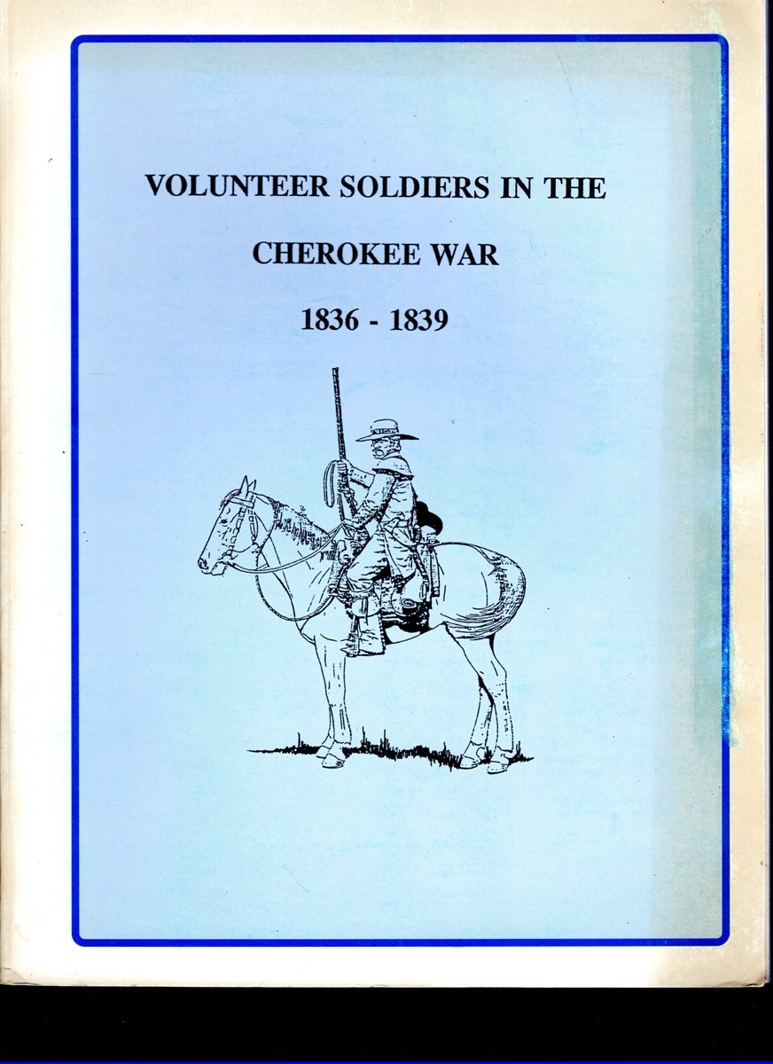 Image for Volunteer Soldiers in the Cherokee War 1836-1839 Volunteer Soldiers in the Cherokee War 1836-1839