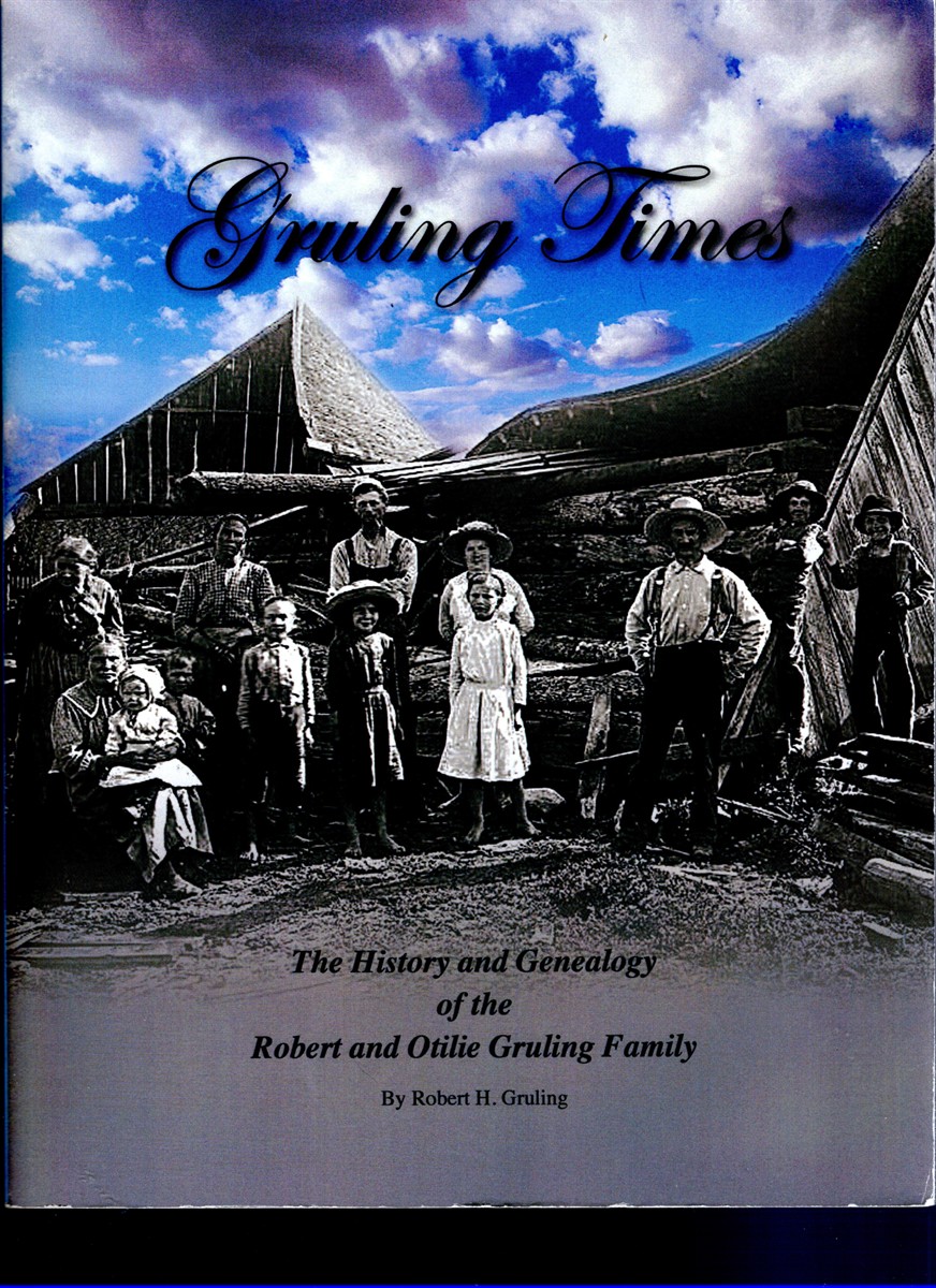 Image for Gruling Times The History & Genealogy of the Robert and Otilie Gruling Family Gruling Times The History & Genealogy of the Robert and Otilie Gruling Family