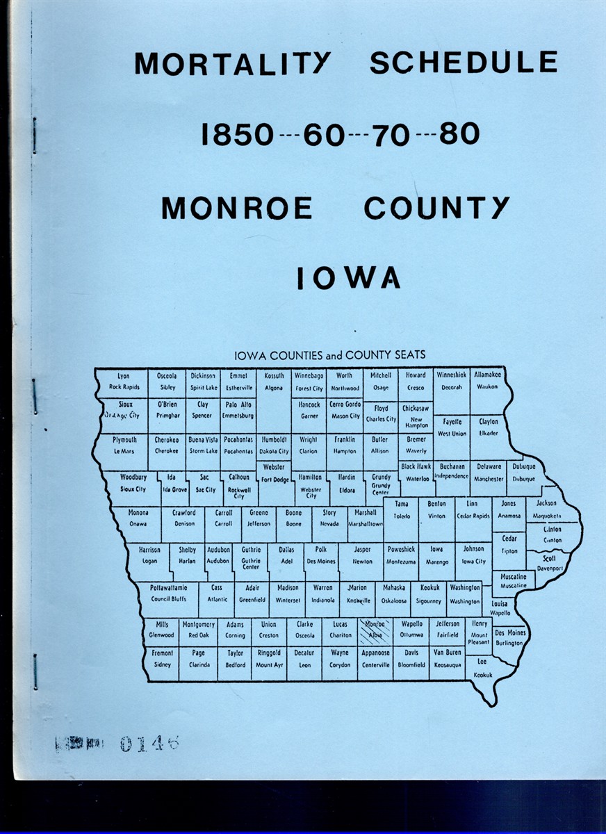 Mortality Schedule Monroe County, Iowa for the Years Preceding the Census of 1850, 1860, 1870 & 1880