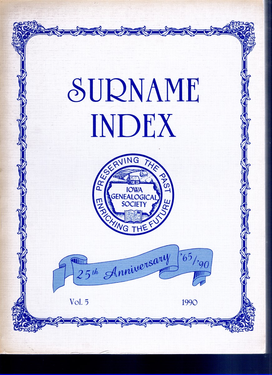 Surname Index Iowa Genealogical Society 25th Anniversary '65/'90 Vol. 5 1990