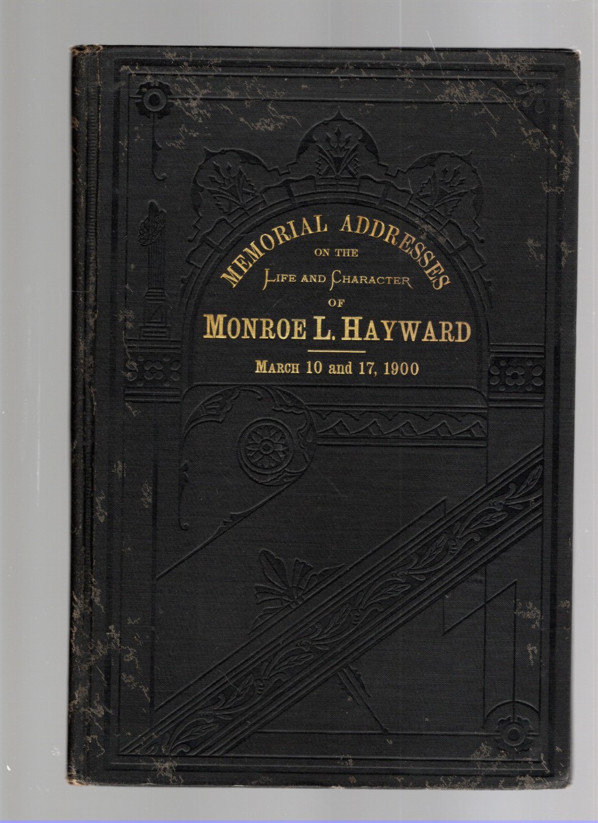 Memorial Addresses on the Life and Character of Monroe L. Hayward (Late a Senator from Nebraska), Delivered in the Senate and House of Representatives, Fifty-Sixth Congress, First Session