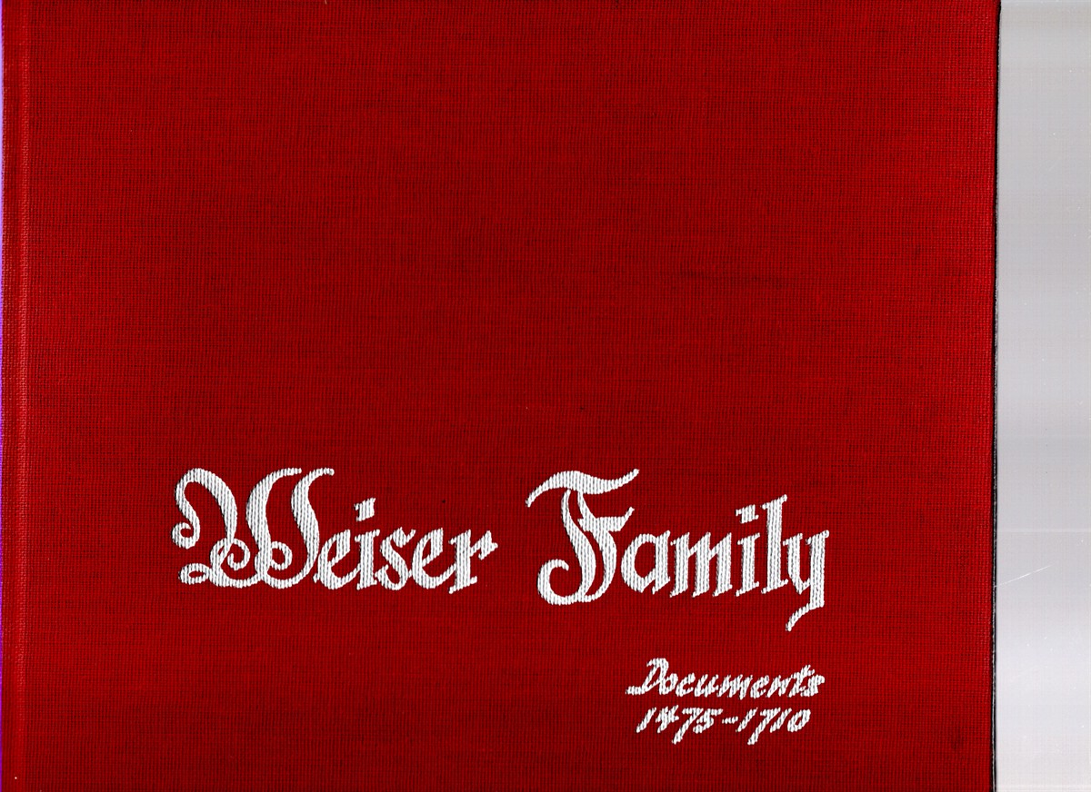 Image for Weiser Family Documents Weisser Urkundenbuch 1475-1710 Weiser Family Documents Weisser Urkundenbuch 1475-1710