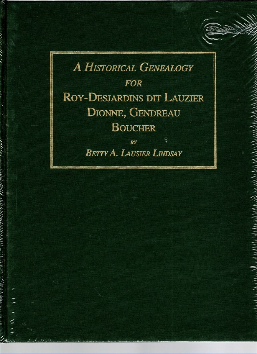 Image for A Historical Genealogy for Roy-Desjardins dit Lauzier, Dionne, Gendreau, Boucher A Historical Genealogy for Roy-Desjardins dit Lauzier, Dionne, Gendreau, Boucher