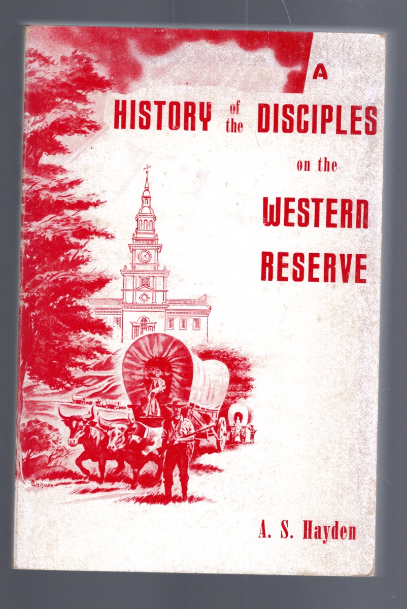 Early History of the Disciples on the Western Reserve With Biographical Sketches of the Principal Agents in their Religious Movement